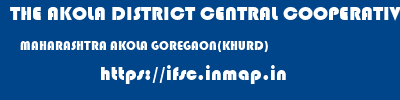 THE AKOLA DISTRICT CENTRAL COOPERATIVE BANK  MAHARASHTRA AKOLA GOREGAON(KHURD)   ifsc code